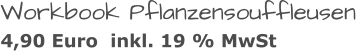 Workbook Pflanzensouffleusen 4,90 Euro  inkl. 19 % MwSt
